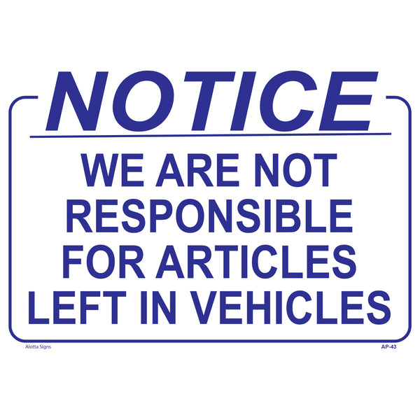 NOTICE WE ARE NOT RESPONSIBLE FOR ARTICLES LEFT IN VEHICLES